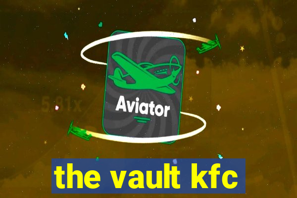 the vault kfc